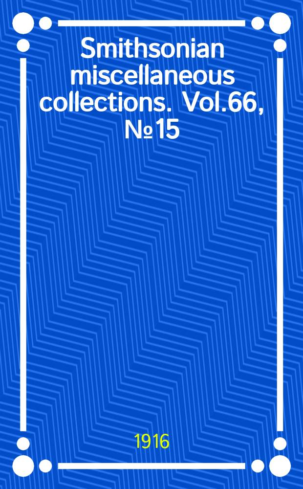 Smithsonian miscellaneous collections. Vol.66, №15