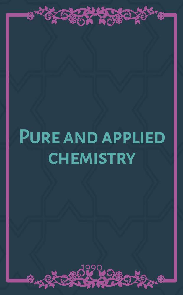 Pure and applied chemistry : The official journal of the International union of pure and applied chemistry. Vol.62, №6