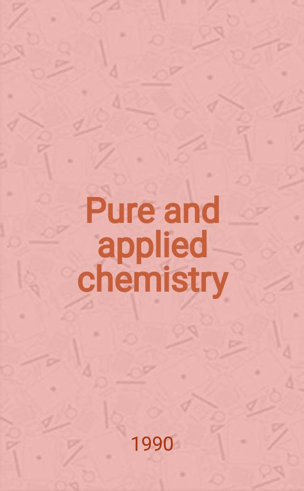 Pure and applied chemistry : The official journal of the International union of pure and applied chemistry. Vol.62, №12