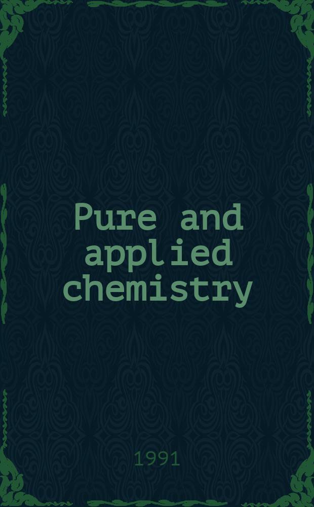 Pure and applied chemistry : The official journal of the International union of pure and applied chemistry. Vol.63, №11