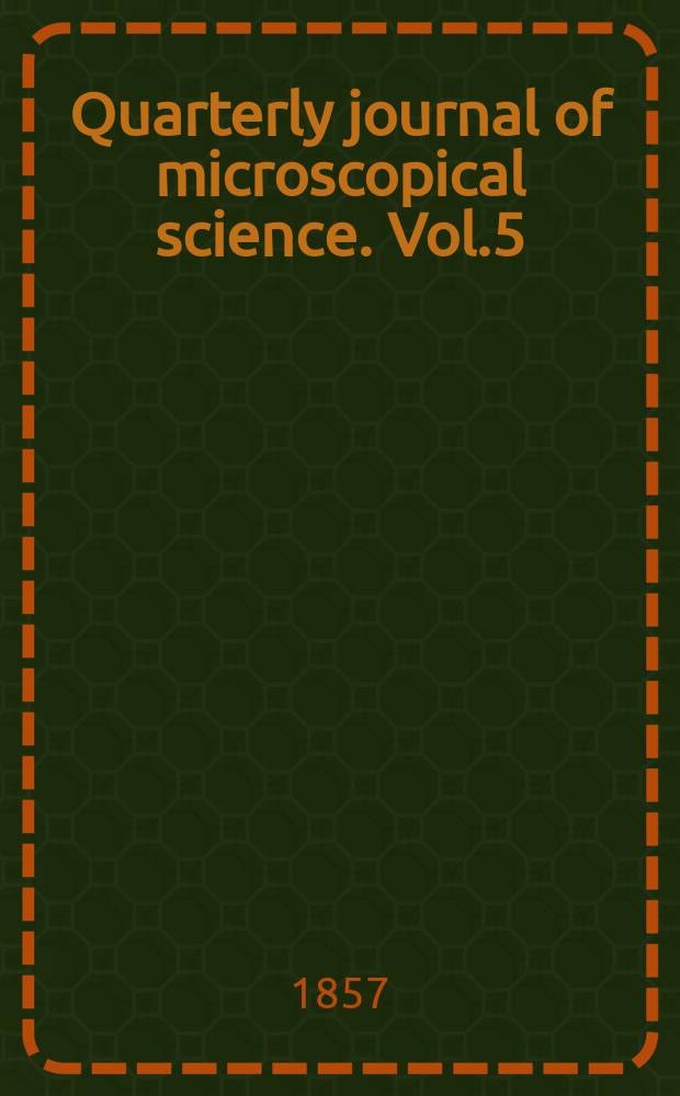 Quarterly journal of microscopical science. Vol.5