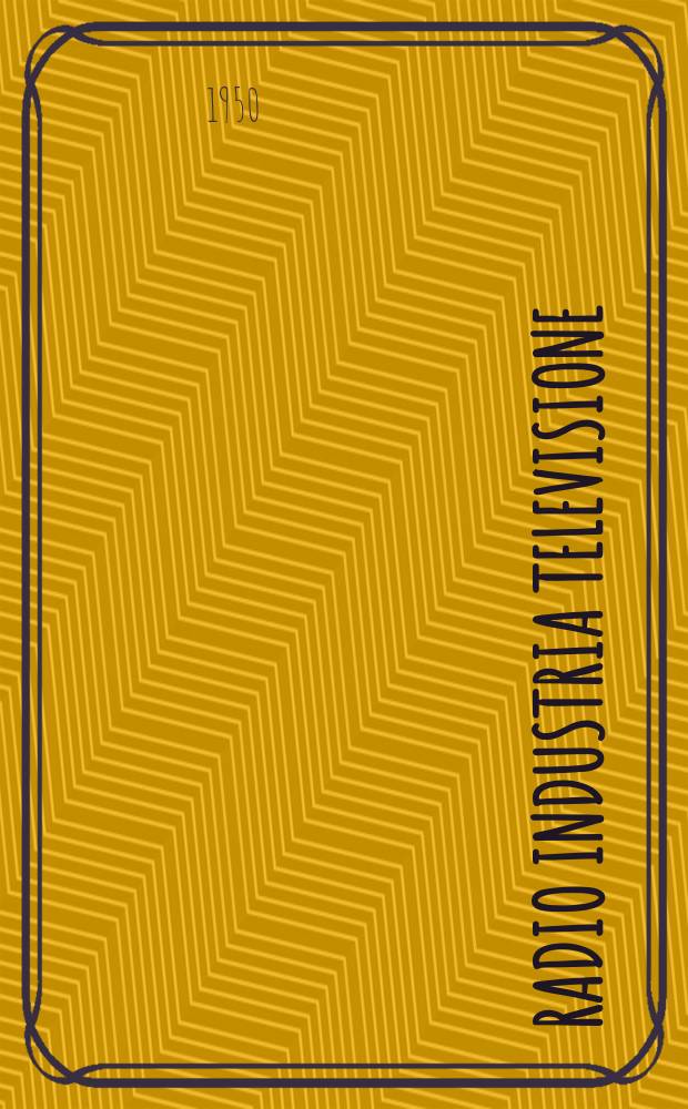 Radio industria televisione : Rivista mensile di radiotecnica elettronica e televisione. Vol.13, №5/6(149/150)
