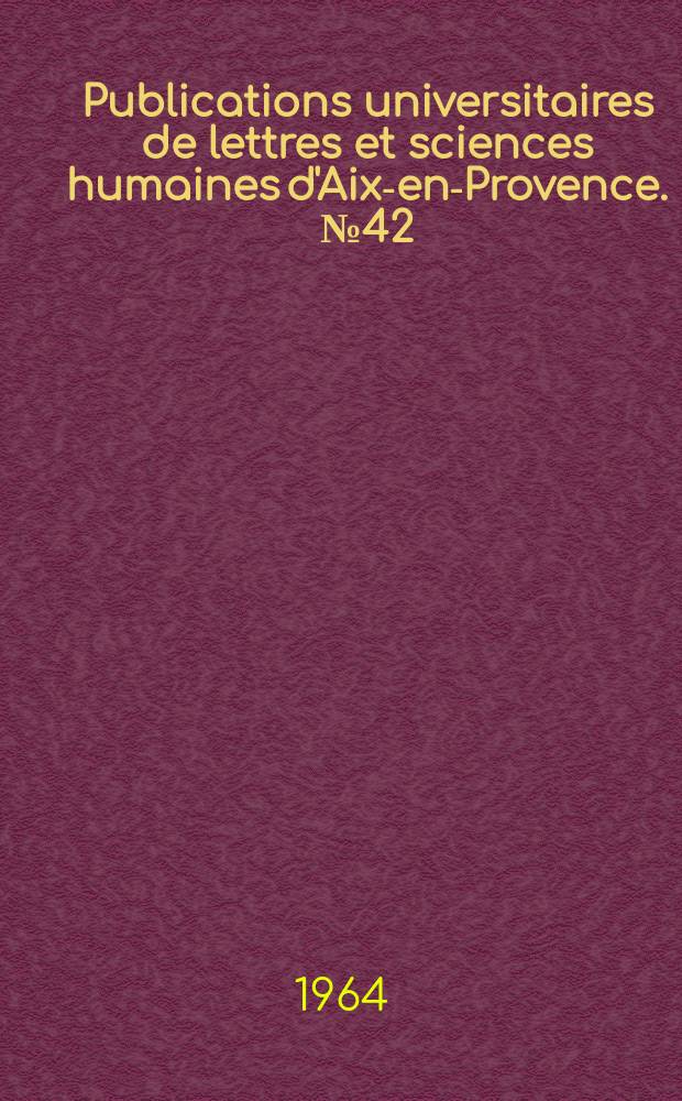 Publications universitaires de lettres et sciences humaines d'Aix-en-Provence. №42