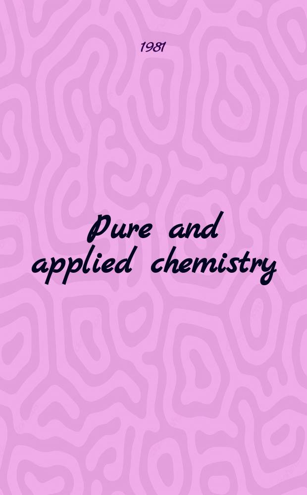 Pure and applied chemistry : The official journal of the International union of pure and applied chemistry. Vol.53, №4