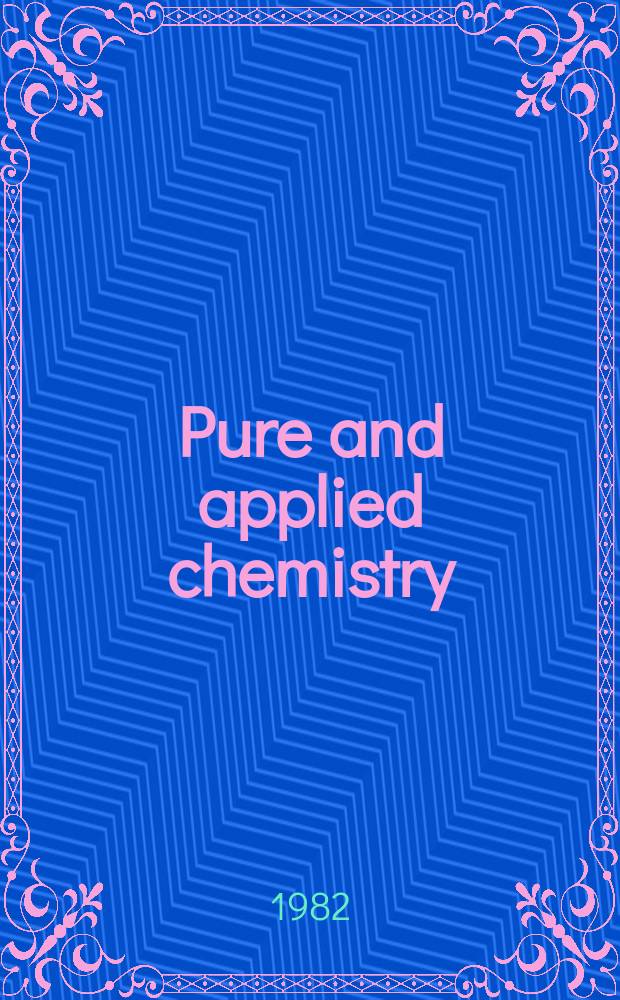 Pure and applied chemistry : The official journal of the International union of pure and applied chemistry. Vol.54, №12