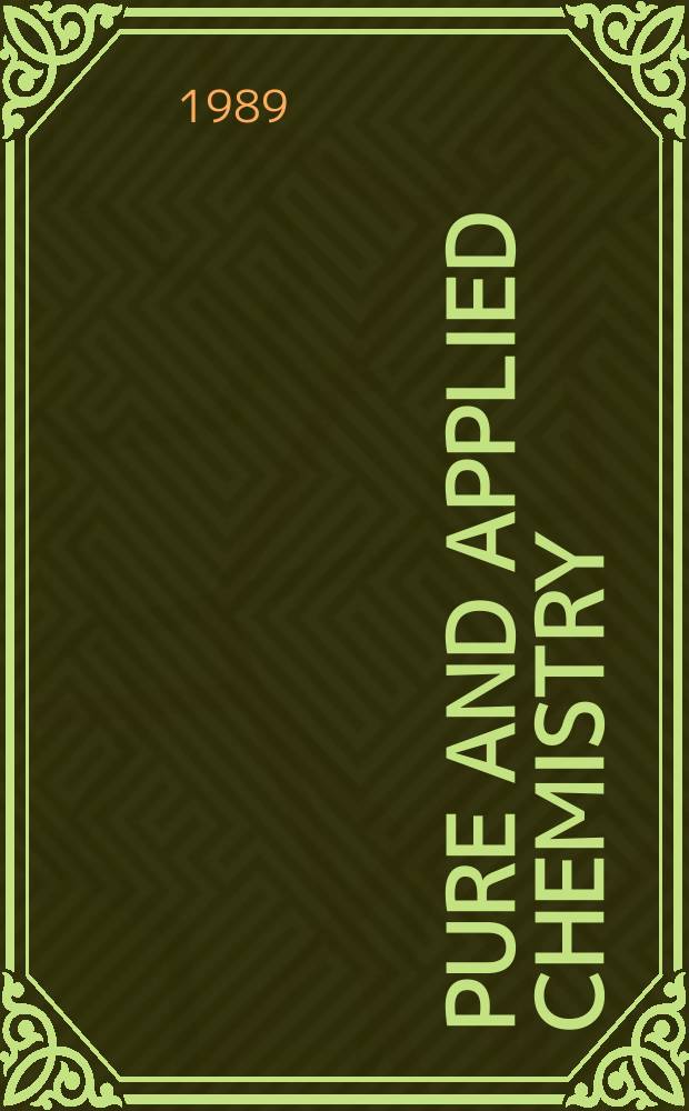 Pure and applied chemistry : The official journal of the International union of pure and applied chemistry. Vol.61, №4