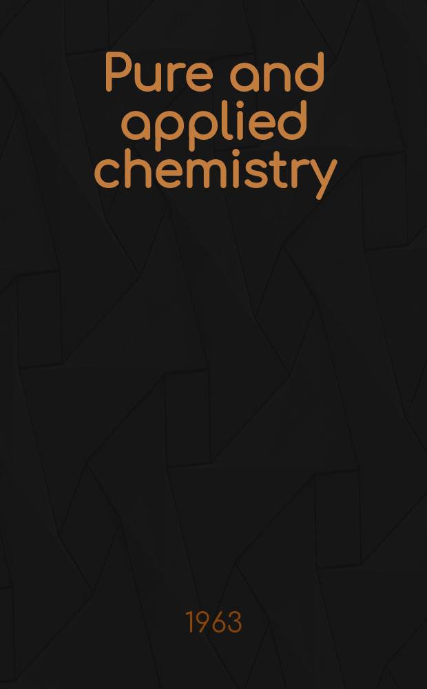 Pure and applied chemistry : The official journal of the International union of pure and applied chemistry. Vol.6, №3