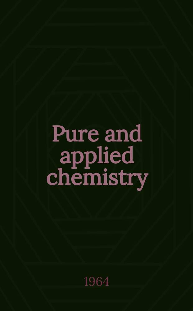 Pure and applied chemistry : The official journal of the International union of pure and applied chemistry. Vol.8, №1