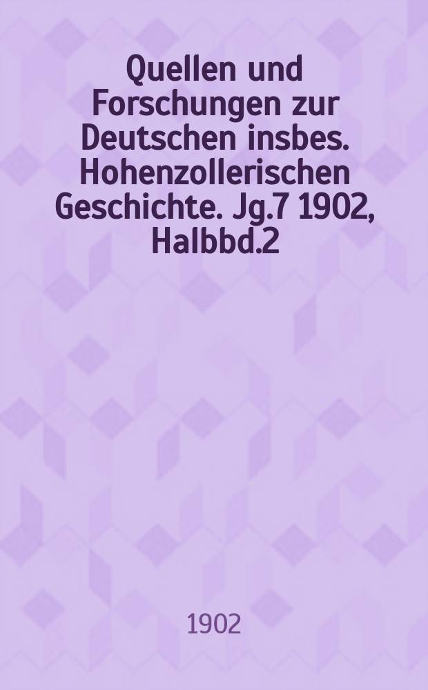 Quellen und Forschungen zur Deutschen insbes. Hohenzollerischen Geschichte. Jg.7 1902, Halbbd.2