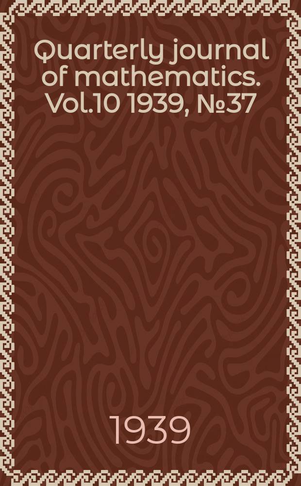 Quarterly journal of mathematics. Vol.10 1939, №37(March)