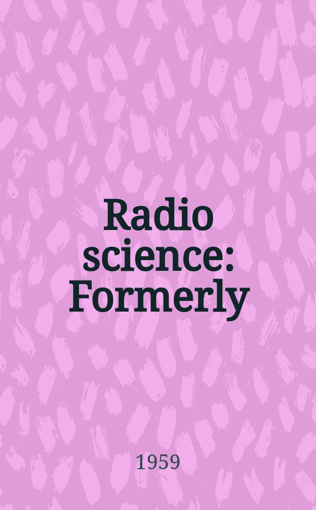 Radio science : Formerly: Radio science, Sect. D, Journal of research, National bureau of standards. Vol.63, №3(Nov./Dec.)