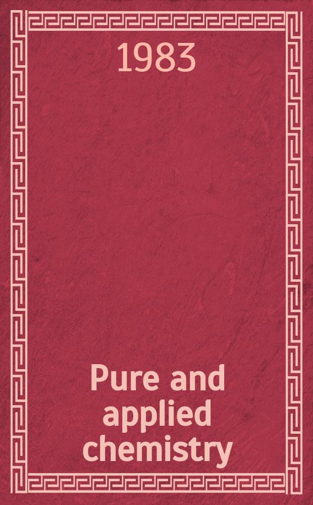 Pure and applied chemistry : The official journal of the International union of pure and applied chemistry. Vol.55, №5
