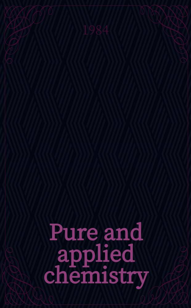 Pure and applied chemistry : The official journal of the International union of pure and applied chemistry. Vol.56, №2