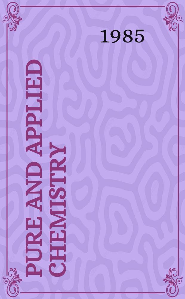 Pure and applied chemistry : The official journal of the International union of pure and applied chemistry. Vol.57, №3