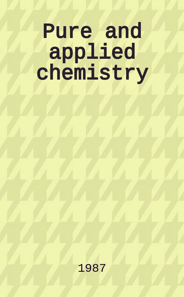 Pure and applied chemistry : The official journal of the International union of pure and applied chemistry. Vol.59, №2