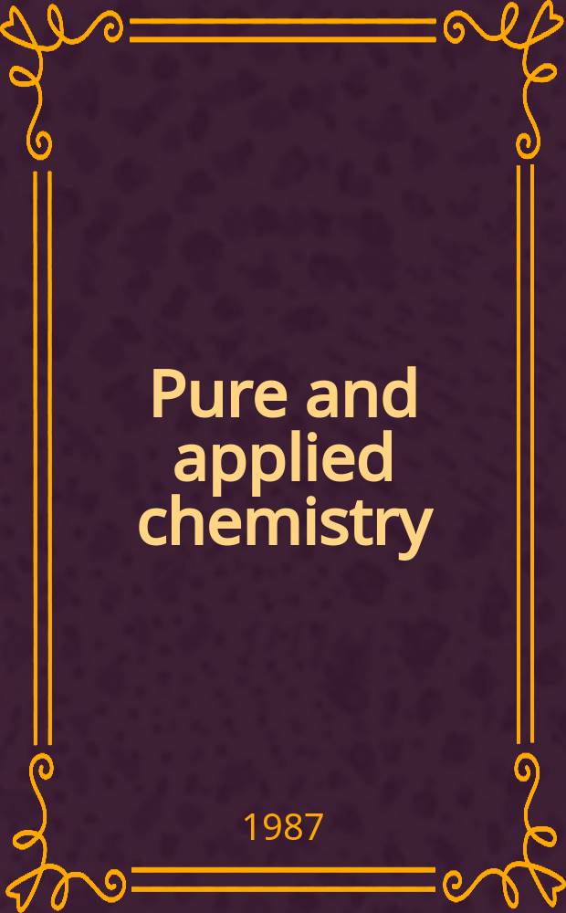 Pure and applied chemistry : The official journal of the International union of pure and applied chemistry. Vol.59, №9