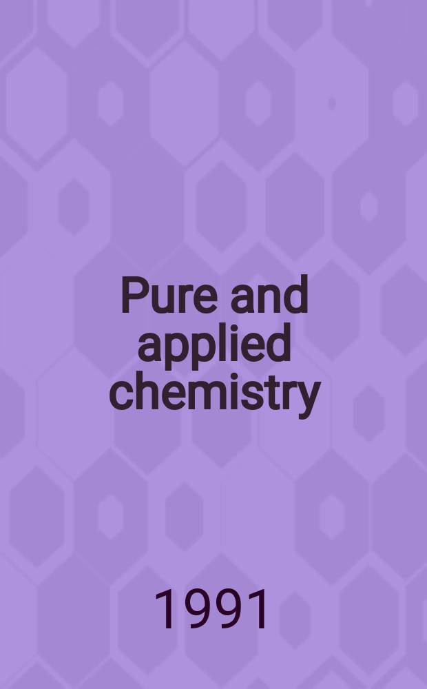 Pure and applied chemistry : The official journal of the International union of pure and applied chemistry. Vol.63, №8