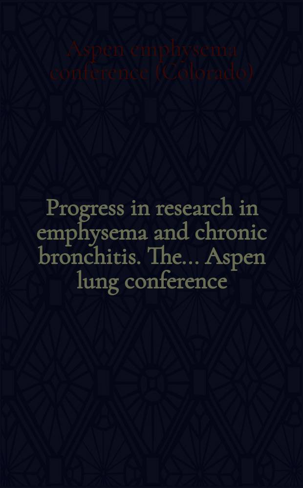 Progress in research in emphysema and chronic bronchitis. The ... Aspen lung conference