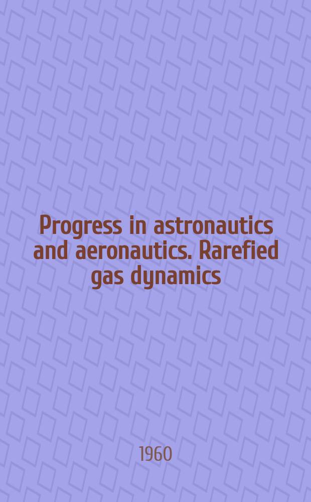 Progress in astronautics and aeronautics. Rarefied gas dynamics