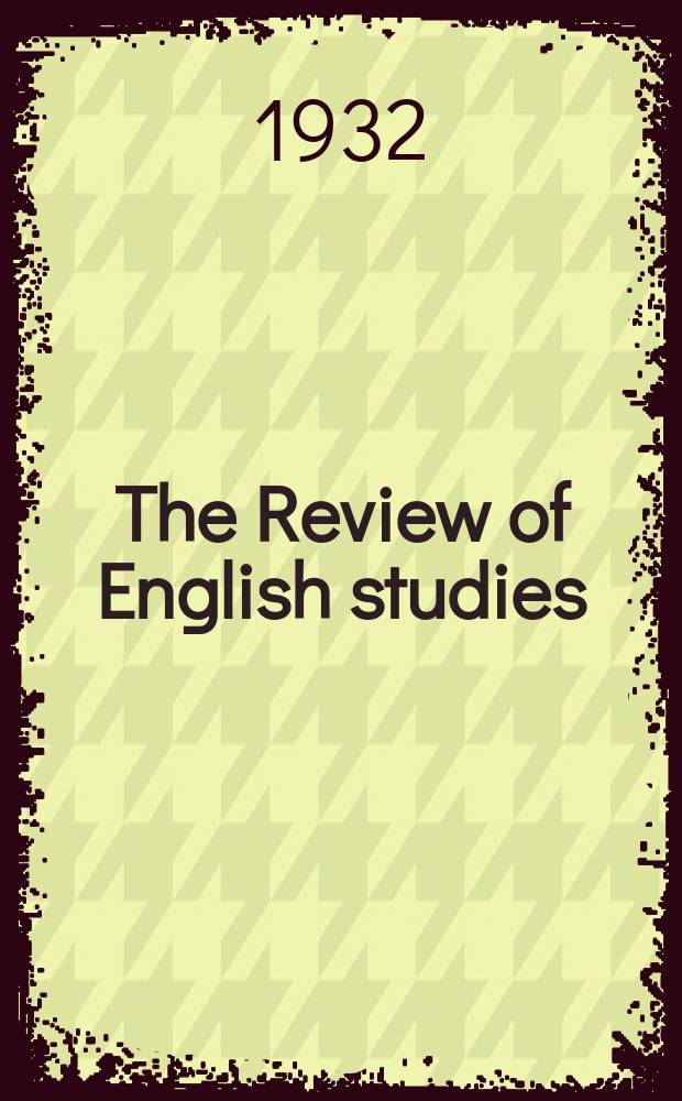 The Review of English studies : A quarterly j of Engl. lit & the Engl. lang. Vol.8, №31
