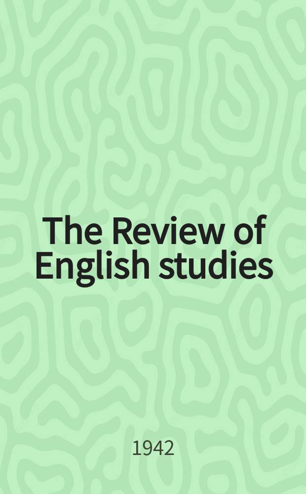 The Review of English studies : A quarterly j of Engl. lit & the Engl. lang. Vol.18, №71