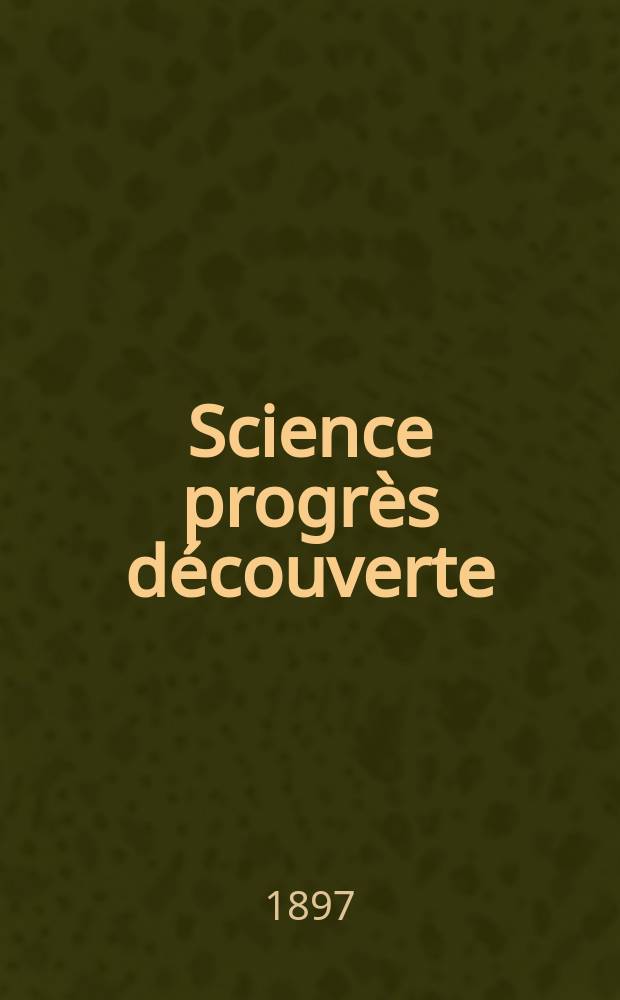 Science progrès découverte : Revue de la Société des ingénieurs civils de France. Année25 1897, Semestre1-2, №1238