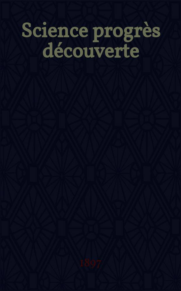 Science progrès découverte : Revue de la Société des ingénieurs civils de France. Année25 1897, Semestre1-2, №1249