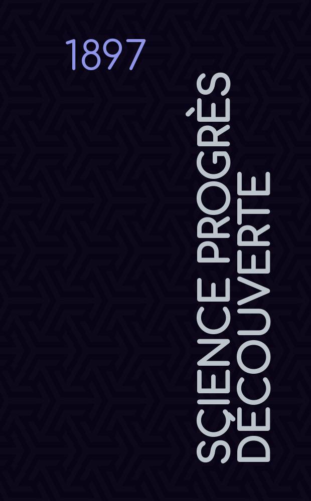 Science progr&egrave;s d&eacute;couverte : Revue de la Soci&eacute;t&eacute; des ing&eacute;nieurs civils de France. Ann&eacute;e25 1897, Semestre1-2, №1275