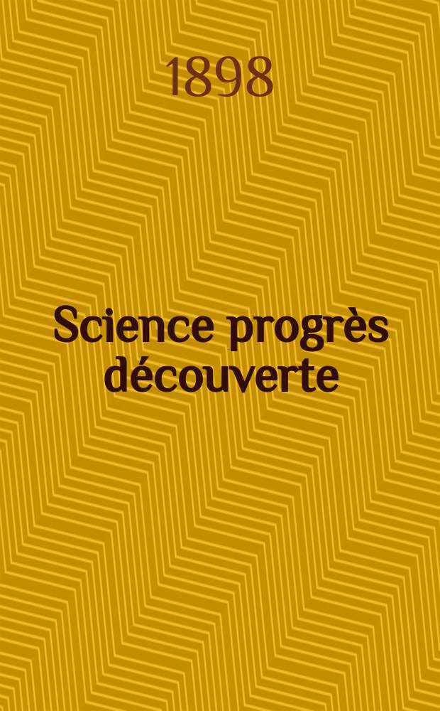 Science progrès découverte : Revue de la Société des ingénieurs civils de France. Année26 1898, Semestre1, №1280