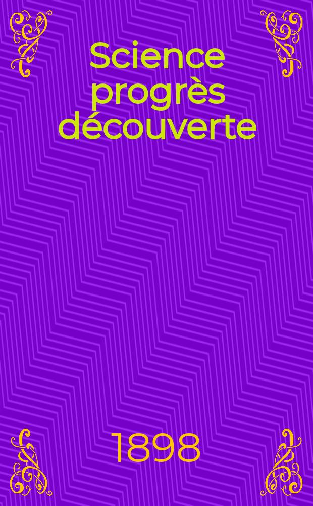 Science progrès découverte : Revue de la Société des ingénieurs civils de France. Année26 1898, Semestre1, №1302