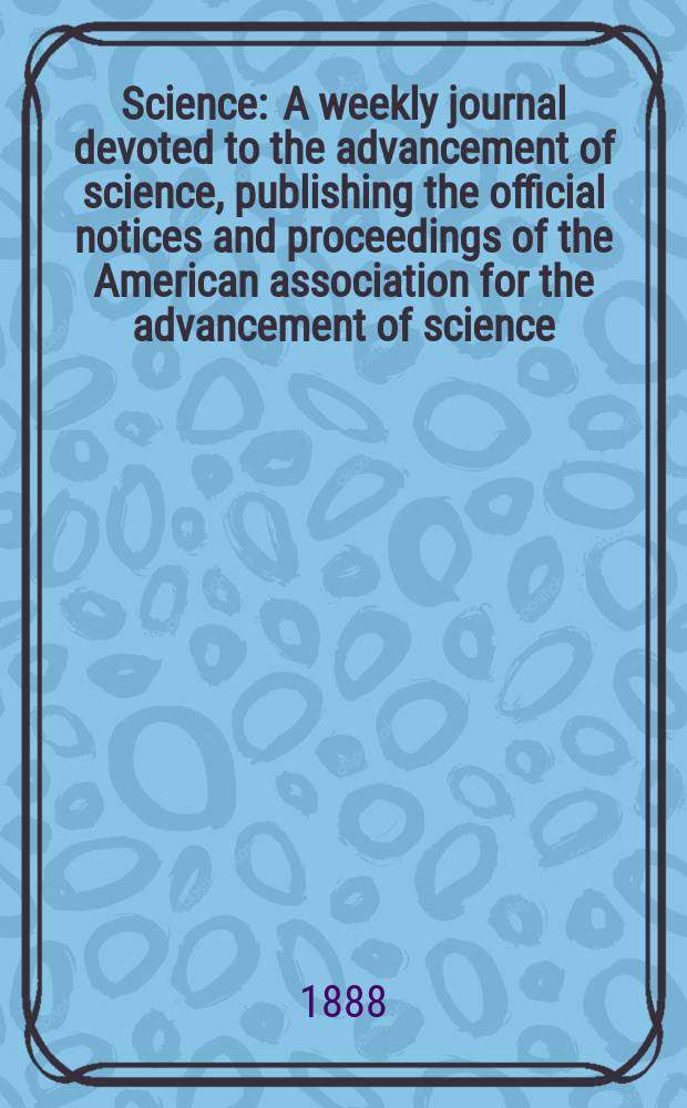 Science : A weekly journal devoted to the advancement of science, publishing the official notices and proceedings of the American association for the advancement of science. Ser. 1, Vol.11, №275