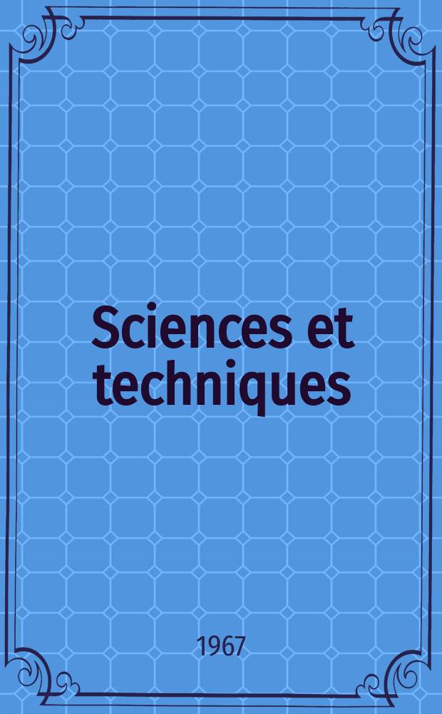 Sciences et techniques : Revue mensuelle publ. sous l'égide de la Soc. des ingénieurs civils de France. 1967, №8