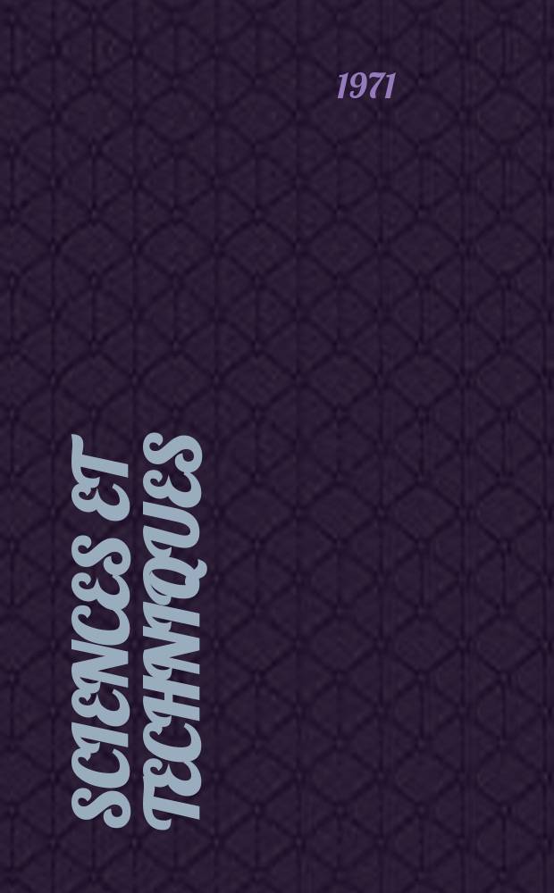 Sciences et techniques : Revue mensuelle publ. sous l'égide de la Soc. des ingénieurs civils de France. 1971, №12
