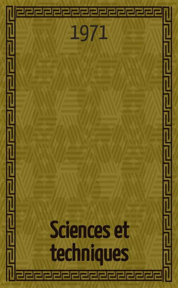 Sciences et techniques : Revue mensuelle publ. sous l'égide de la Soc. des ingénieurs civils de France. 1971, №16