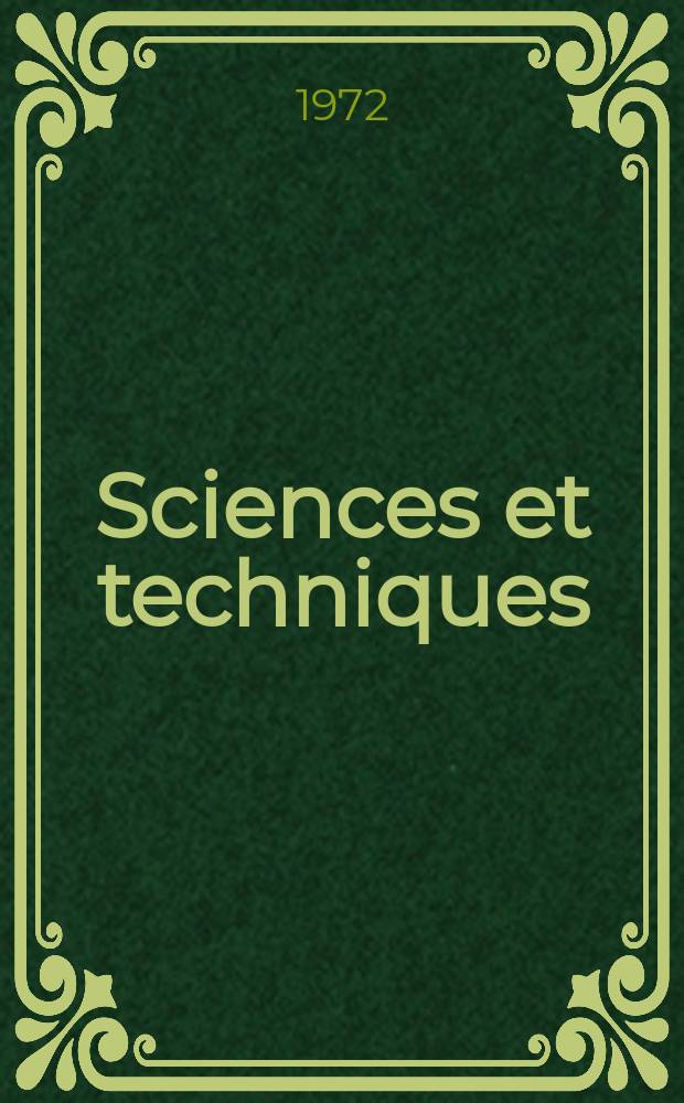Sciences et techniques : Revue mensuelle publ. sous l'égide de la Soc. des ingénieurs civils de France. 1972, №21