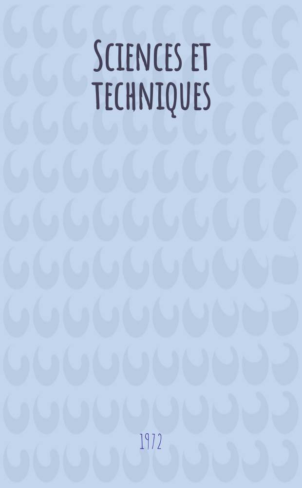 Sciences et techniques : Revue mensuelle publ. sous l'égide de la Soc. des ingénieurs civils de France. 1972, №25
