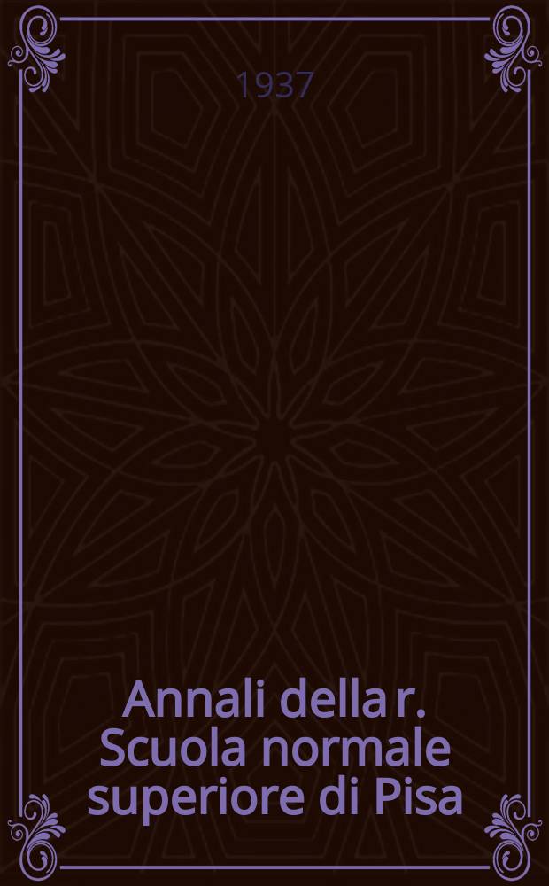 Annali della r. Scuola normale superiore di Pisa : Lettere, storia e filosofia. Vol.6, Fasc.3/4