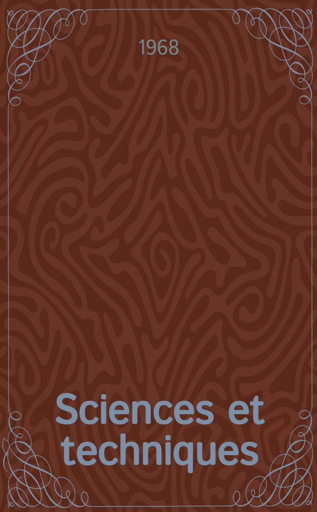 Sciences et techniques : Revue mensuelle publ. sous l'égide de la Soc. des ingénieurs civils de France. 1968, №12