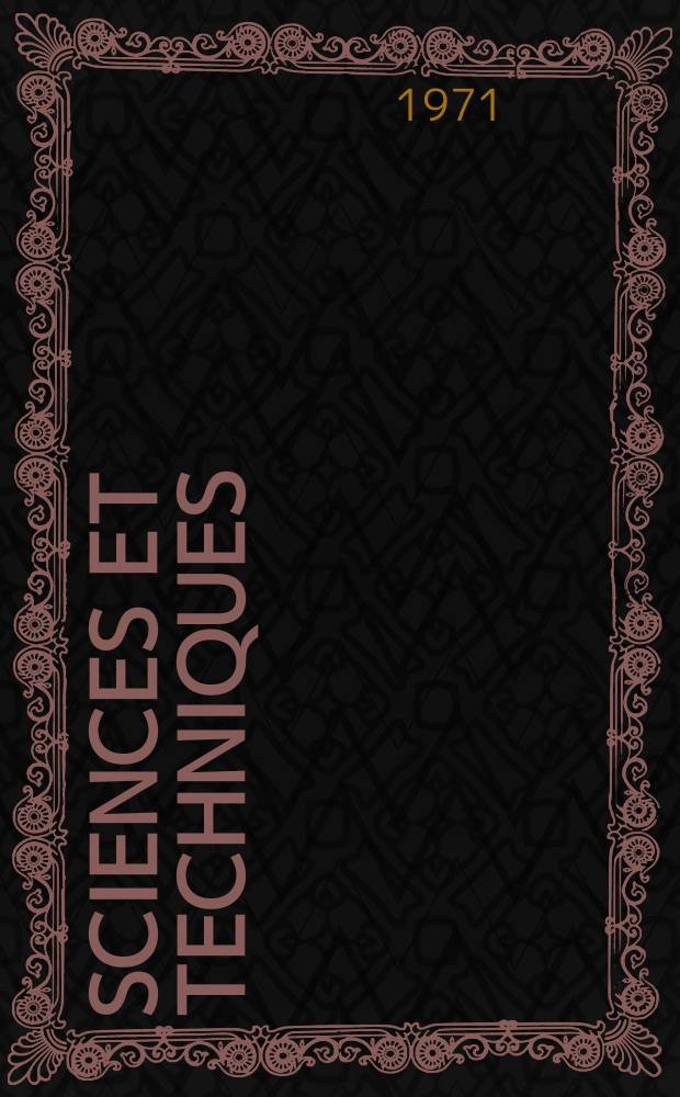 Sciences et techniques : Revue mensuelle publ. sous l'égide de la Soc. des ingénieurs civils de France. 1971, №17