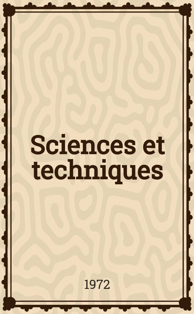 Sciences et techniques : Revue mensuelle publ. sous l'égide de la Soc. des ingénieurs civils de France. 1972, №20