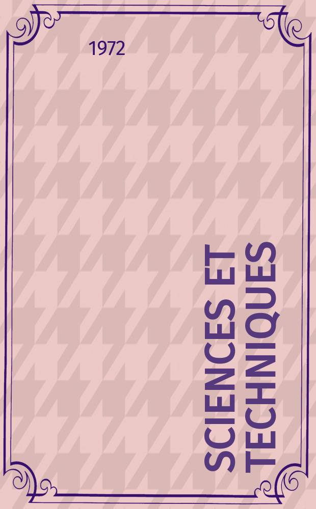 Sciences et techniques : Revue mensuelle publ. sous l'égide de la Soc. des ingénieurs civils de France. 1972, №22