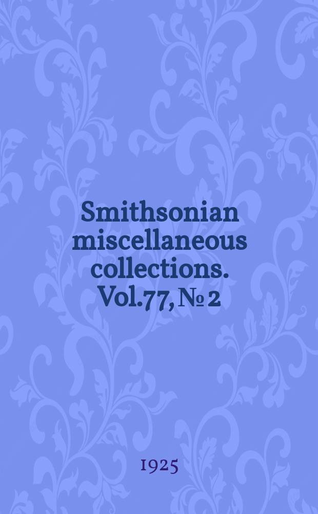 Smithsonian miscellaneous collections. Vol.77, №2