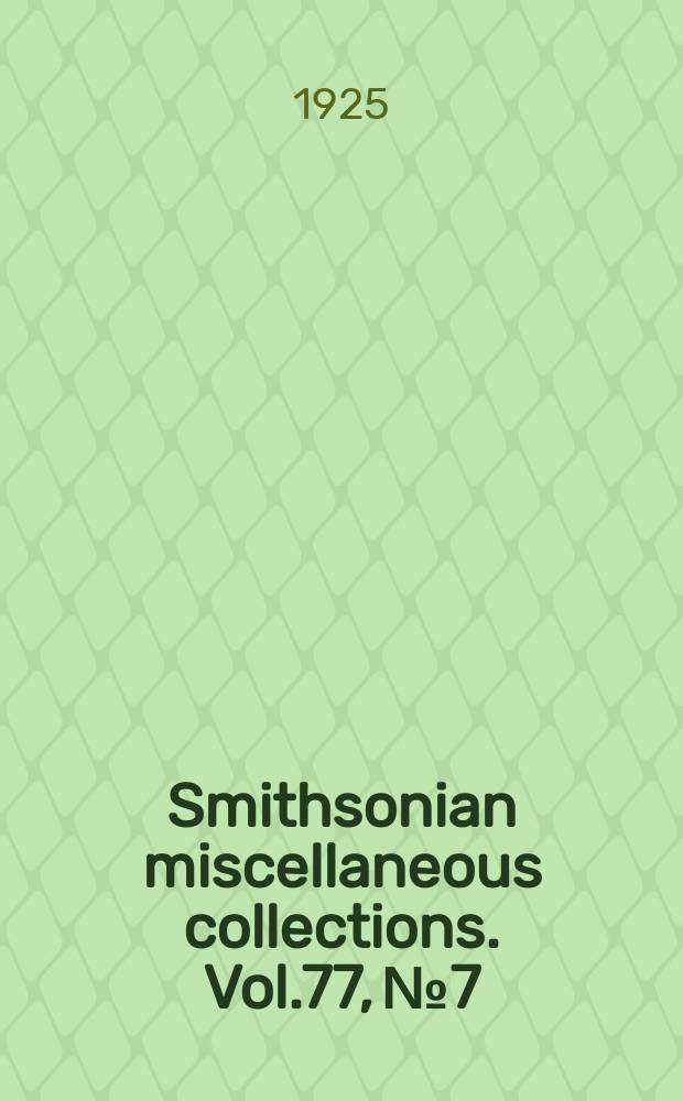 Smithsonian miscellaneous collections. Vol.77, №7