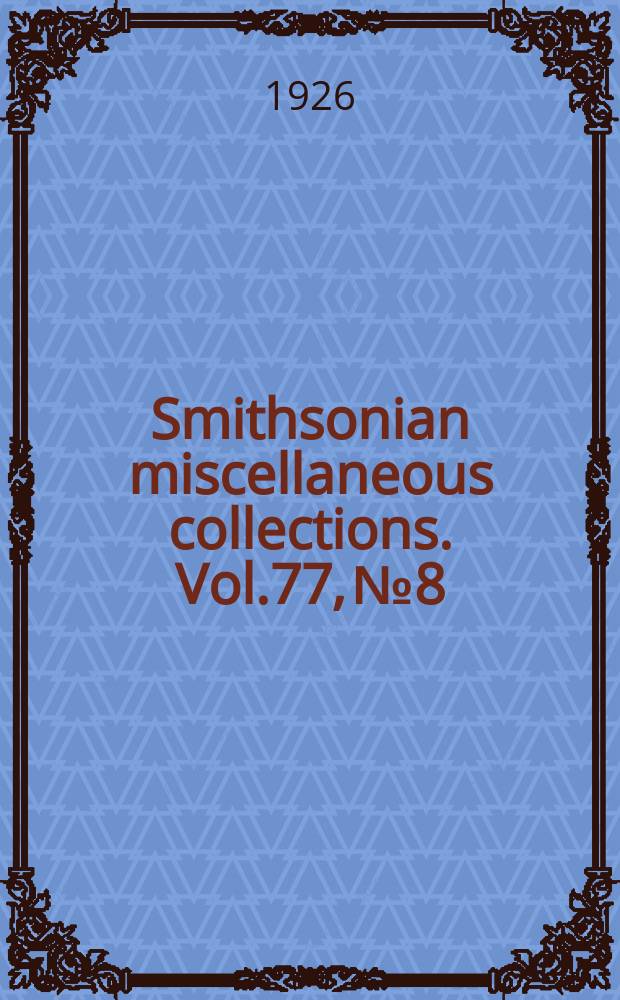 Smithsonian miscellaneous collections. Vol.77, №8