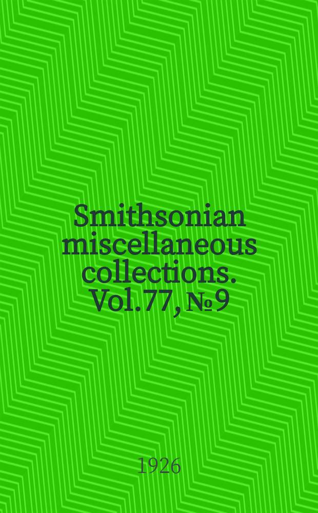 Smithsonian miscellaneous collections. Vol.77, №9