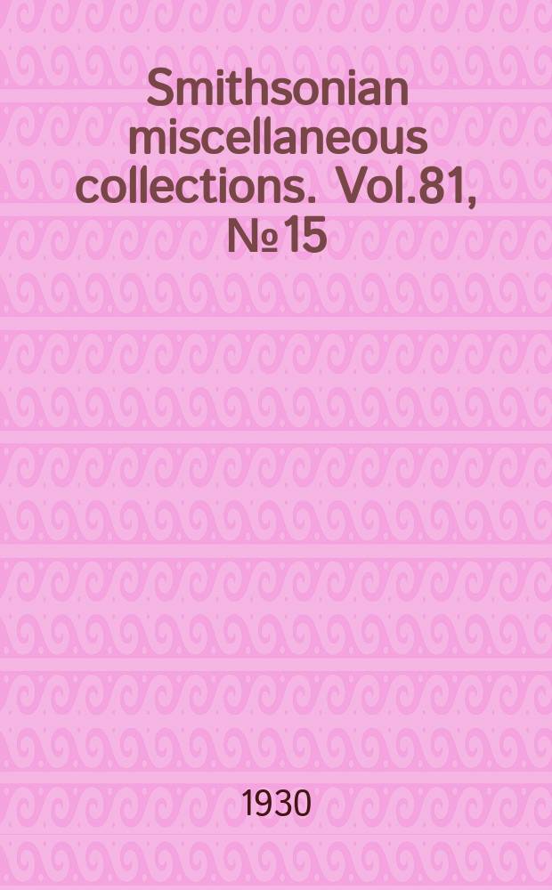 Smithsonian miscellaneous collections. Vol.81, №15(1929)