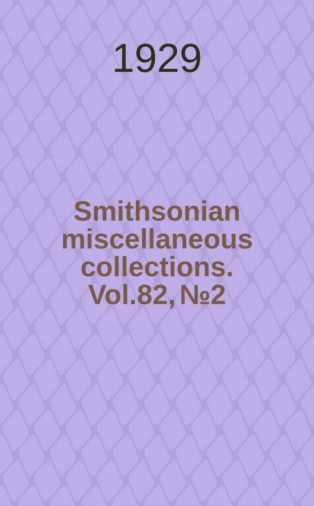 Smithsonian miscellaneous collections. Vol.82, №2