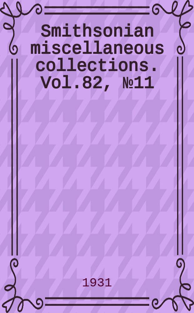 Smithsonian miscellaneous collections. Vol.82, №11