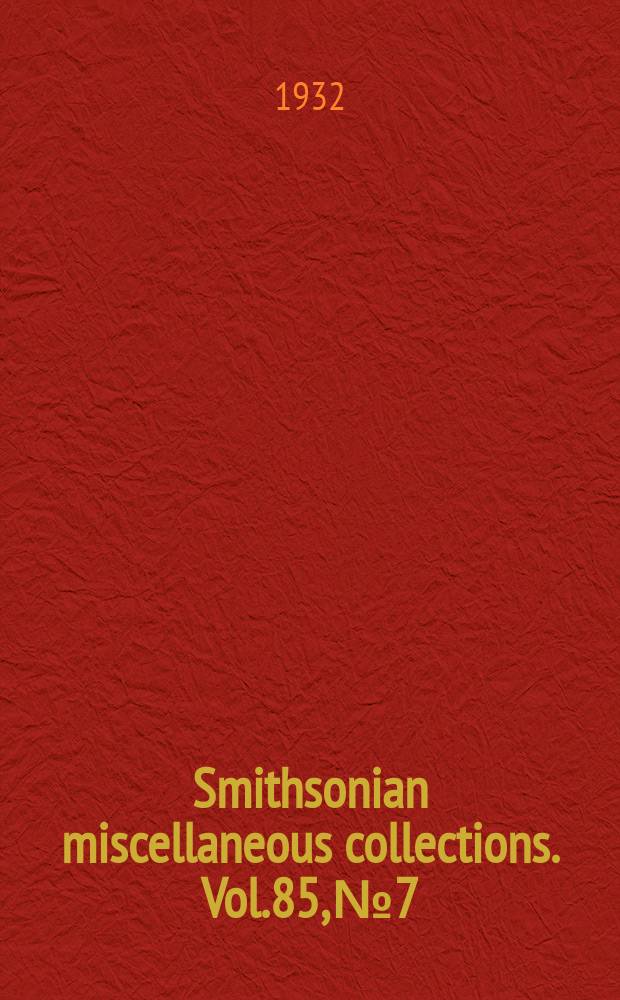 Smithsonian miscellaneous collections. Vol.85, №7
