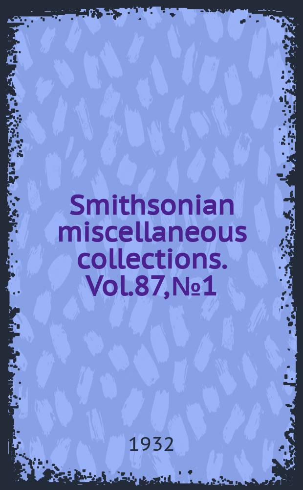 Smithsonian miscellaneous collections. Vol.87, №1